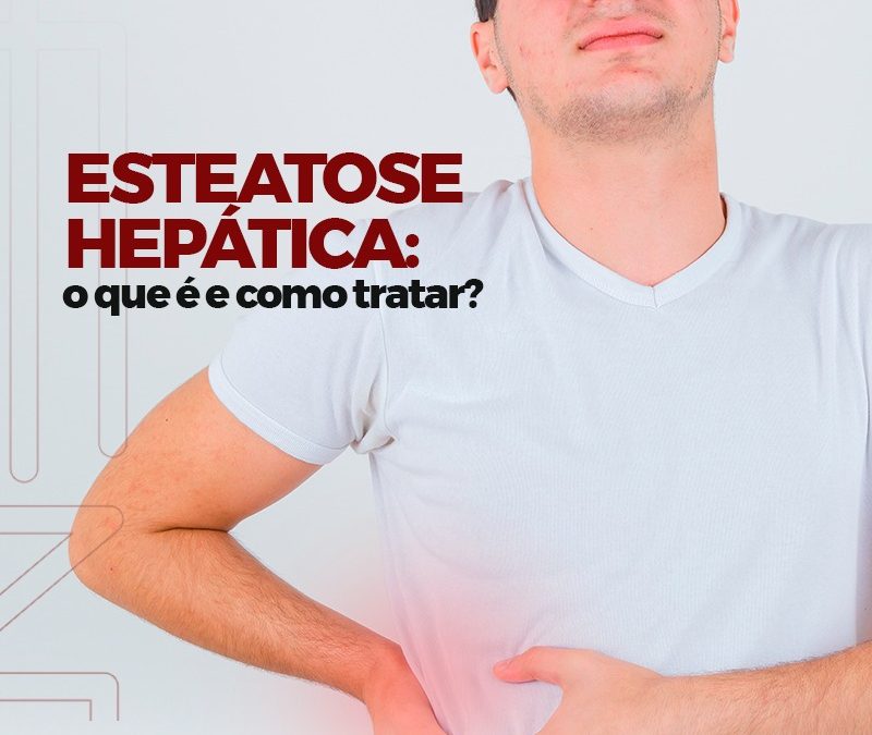 Hesteatose hepática: o que é e como tratar?